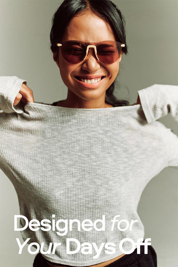 Designed for Your Days Off