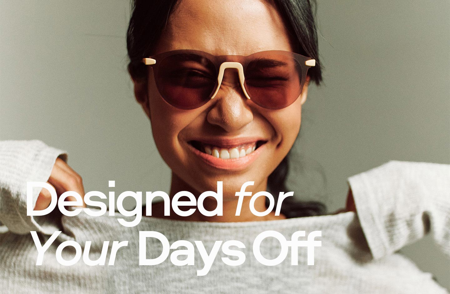 Designed for Your Days Off